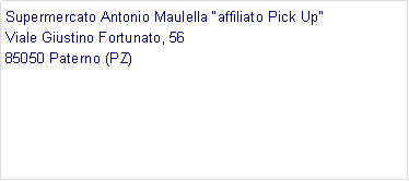 Casella di testo: Supermercato Antonio Maulella affiliato Pick UpViale Giustino Fortunato, 5685050 Paterno (PZ)